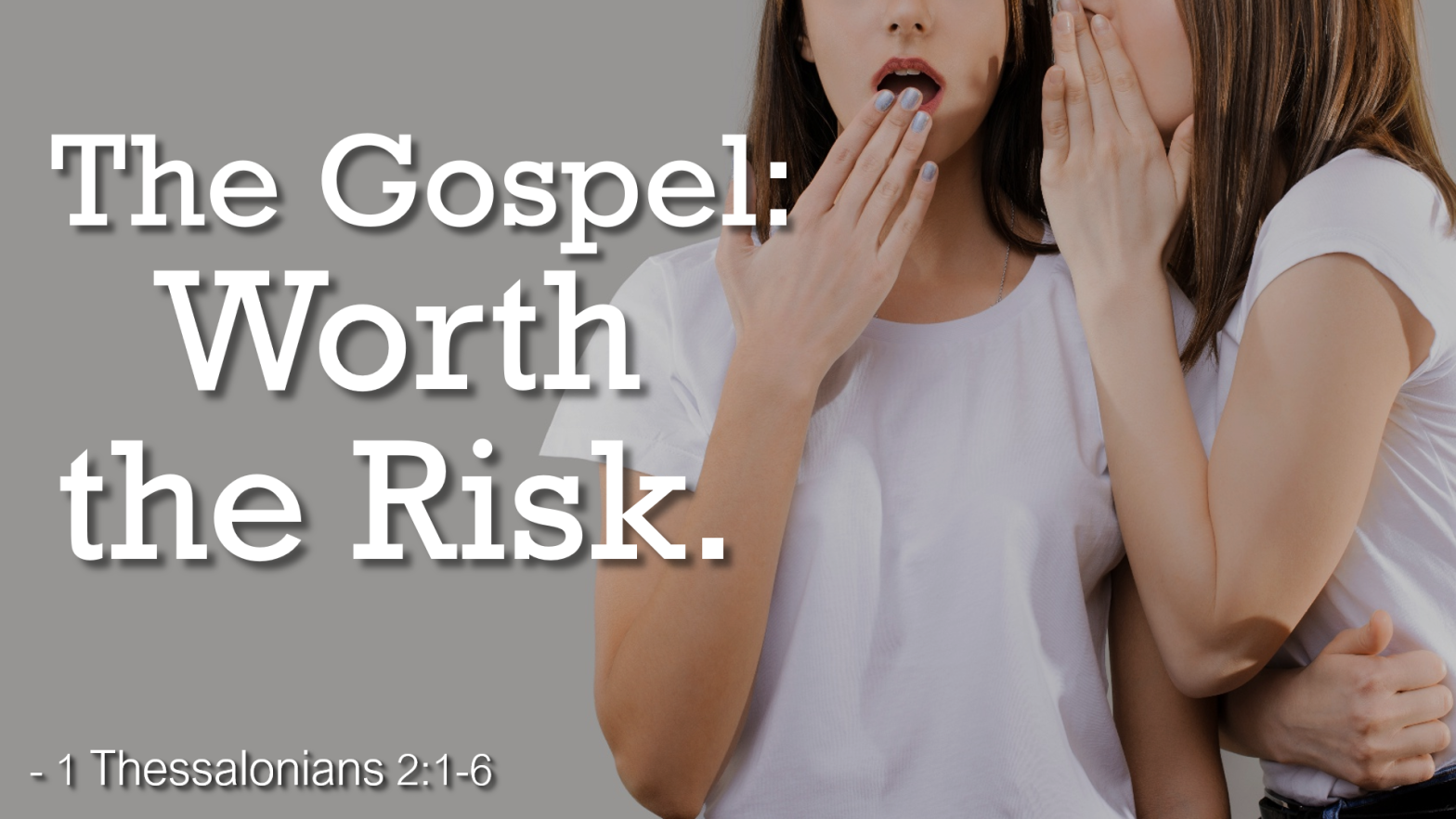The Gospel: Worth the Risk – 1 Thessalonians 2:1-6