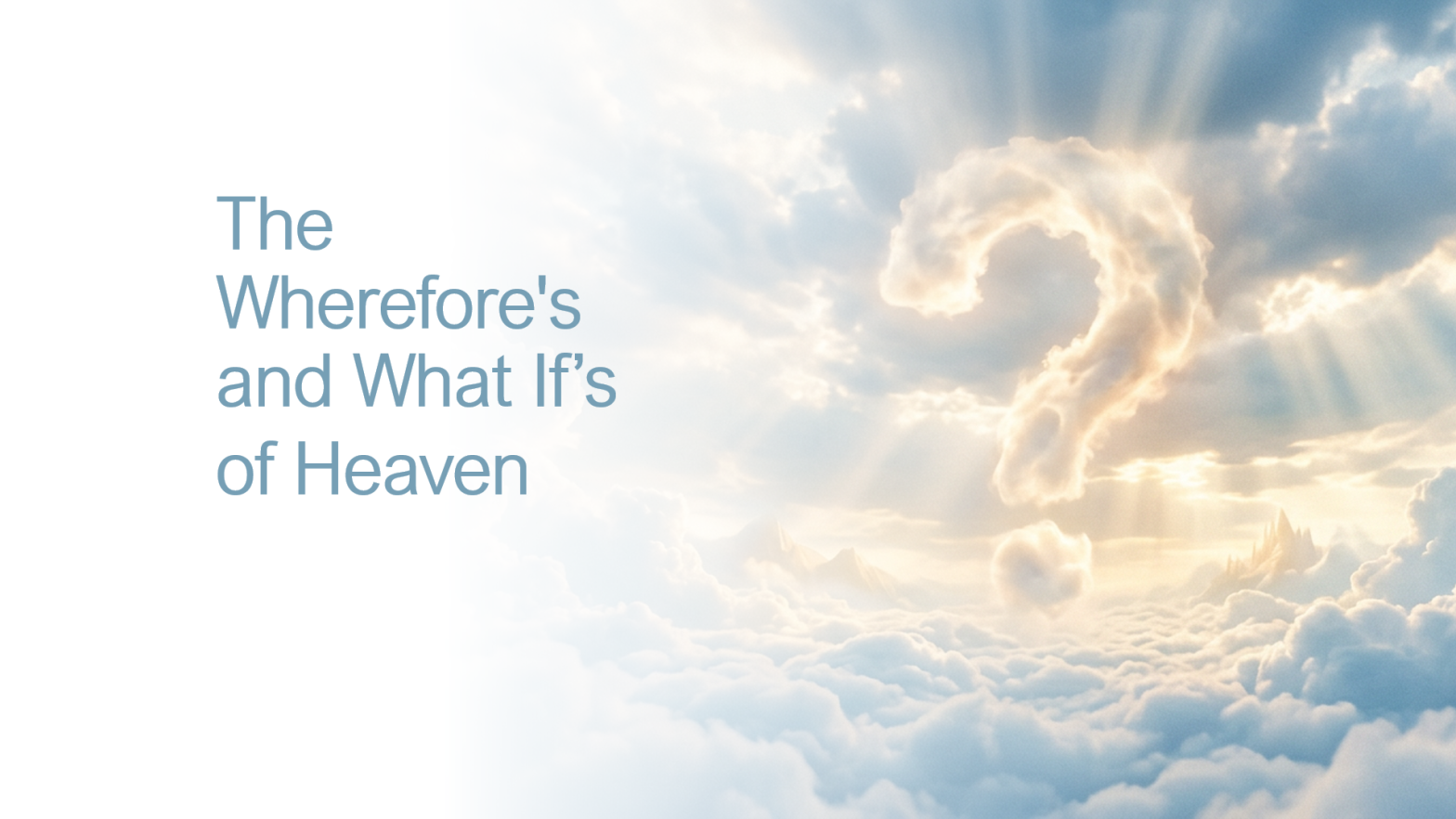 The Wherefores and What Ifs of Heaven – Revelation 21:1-4