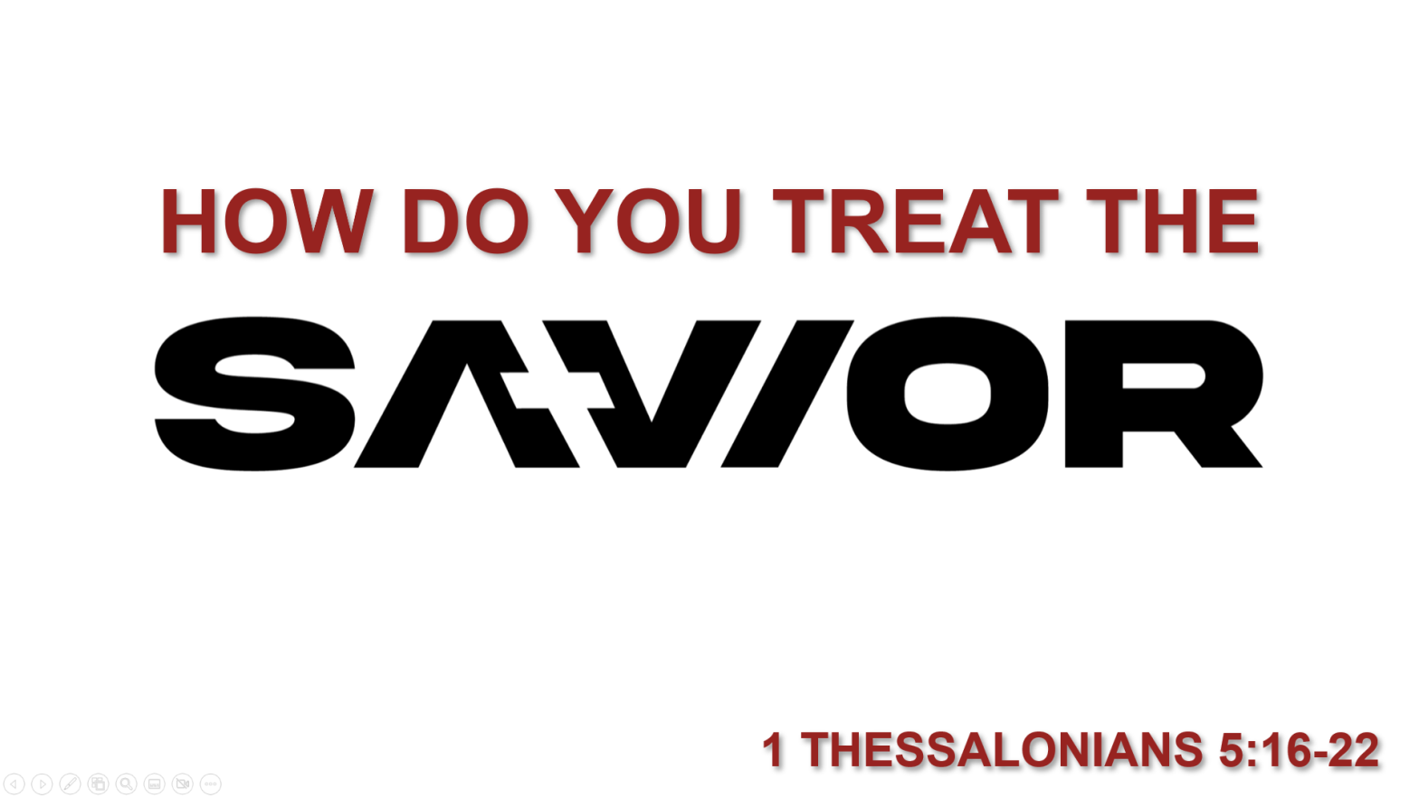 How Do You Treat The Savior? 1 Thessalonians 5:16-22
